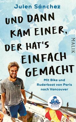 Das Buchcover zeigt einen fröhlichen jungen Mann mit blonden Haaren, der lächelt und sich auf einem Boot befindet, umgeben von Wasser und blauen Himmel. Der Titel „UND DANN KAM EINER, DER HAT'S EINFACH GEMACHT“ ist in großen, auffälligen, schwarzen Buchstaben platziert. Darunter steht der Untertitel „Mit Bike und Ruderboot von Paris nach Vancouver“ in kleinerer Schrift. Die Farben sind hell und einladend, was eine abenteuerliche und freudige Atmosphäre vermittelt. Der Autor Julen Sánchez ist ebenfalls namentlich erwähnt.