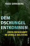 Das Buchcover zeigt eine dichte, grüne Dschungellandschaft mit üppigen Pflanzen und Palmen im Hintergrund. In großen, hellen Buchstaben steht der Titel „DEM DSCHUNGEL ENTKOMMEN“ und darunter in Gelb der Untertitel „ÜBERLEBENSMEIST IM URWALD BOLIVIENS“. Der Autor Yossi Ghinsberg ist in weißer Schrift am oberen Rand platziert. Die Farbgebung vermittelt eine abenteuerliche und exklusive Atmosphäre, die den Survival-Aspekt des Inhalts betont.