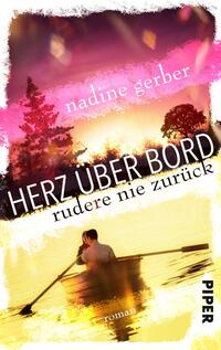 Das Buchcover zeigt einen romantischen Sonnenuntergang über einem ruhigen Gewässer. Im Vordergrund sind zwei Personen in einem Ruderboot zu sehen, die sich anblicken. Die Farben sind warm und harmonisch, mit sanften pinken und gelben Tönen, die eine einladende Atmosphäre schaffen. Der Titel „HERZ ÜBER BORD“ ist in großen, schwarzen Buchstaben hervorgehoben, während der Untertitel „rudere nie zurück“ in kleineren, weißen Buchstaben darunter steht. Der Name der Autorin „nadine gerber“ erscheint oben auf dem Cover.
