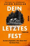 Das Buchcover zeigt einen stilisierten Hintergrund in kräftigem Orange, vor dem ein grauschwarz gehaltenes Bild eines Hauses zwischen Tannenbäumen zu sehen ist. Die Titelinschrift „DEIN LETZTES FEST“ ist dominant und groß in weißer Schrift platziert, während das Wort „THRILLER“ in kleinerer, schwarzer Schrift darunter steht. Oben befindet sich der Hinweis „Vom Autor von „Schlafenszeit““ in schwarzer Schrift. Am unteren Rand ist der Verlagsname „PIPER“ in schwarz zu erkennen.