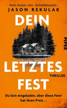 Das Buchcover zeigt einen stilisierten Hintergrund in kräftigem Orange, vor dem ein grauschwarz gehaltenes Bild eines Hauses zwischen Tannenbäumen zu sehen ist. Die Titelinschrift „DEIN LETZTES FEST“ ist dominant und groß in weißer Schrift platziert, während das Wort „THRILLER“ in kleinerer, schwarzer Schrift darunter steht. Oben befindet sich der Hinweis „Vom Autor von „Schlafenszeit““ in schwarzer Schrift. Am unteren Rand ist der Verlagsname „PIPER“ in schwarz zu erkennen.