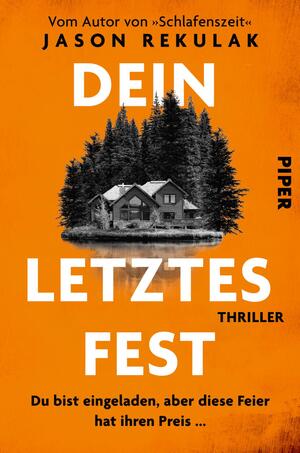 Das Buchcover zeigt einen stilisierten Hintergrund in kräftigem Orange, vor dem ein grauschwarz gehaltenes Bild eines Hauses zwischen Tannenbäumen zu sehen ist. Die Titelinschrift „DEIN LETZTES FEST“ ist dominant und groß in weißer Schrift platziert, während das Wort „THRILLER“ in kleinerer, schwarzer Schrift darunter steht. Oben befindet sich der Hinweis „Vom Autor von „Schlafenszeit““ in schwarzer Schrift. Am unteren Rand ist der Verlagsname „PIPER“ in schwarz zu erkennen.