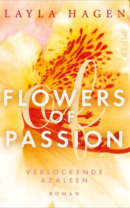 Flowers of Passion – Verlockende Azaleen Das Buchcover zeigt ein großes, detailliertes Motiv einer offenen Blüte in sanften Gelb- und Rosatönen, das für eine einladende und romantische Atmosphäre sorgt. Im Vordergrund sind der Titel „FLOWERS OF PASSION“ in großen, weißen Buchstaben sowie der Untertitel „Verlockende Azaleen“ in einer leichteren Schriftart abgebildet. Der Name der Autorin, „LAYLA HAGEN“, steht oben in kräftigem Rot. Das Cover vermittelt ein Gefühl von Leidenschaft und Verführung.