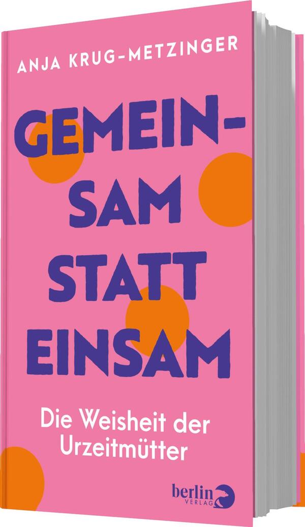 Das Buchcover zeigt einen lebhaften, pinken Hintergrund mit großen, orangenen und gelben Kreisen. Der Titel „GEMEINSAM STATT EINSAM“ ist in auffälliger, schwarzer Typografie platziert, wobei das Wort „GEMEINSAM“ besonders hervorsticht. Unter dem Titel befindet sich der Untertitel „Die Weisheit der Urzeitmütter“ in einer schlichten, weißen Schrift. Der Autorinnennamen „ANJA KRUG-METZINGER“ ist oben auf dem Cover plaziert. Die Komposition vermittelt eine freundliche und einladende Atmosphäre.