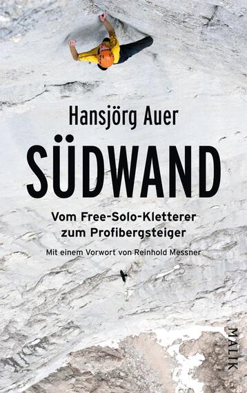 Das Buchcover zeigt einen Kletterer in gelber Kleidung, der an einer steilen, grauen Felswand klettert. Der Hintergrund ist in verschiedenen Grautönen gehalten, was die Kälte und die Herausforderung der Umgebung betont. Oben auf dem Cover steht in klarer, schwarzer Schrift der Titel „SÜDWAND“, darunter der Untertitel „Vom Free-Solo-Kletterer zum Profibergsteiger“ in kleinerer Schrift. Der Autor Hansjörg Auer wird ebenfalls in schwarzer Schrift angegeben. In der oberen rechten Ecke befindet sich der Hinweis auf den Vorwortgeber Reinhold Messner.