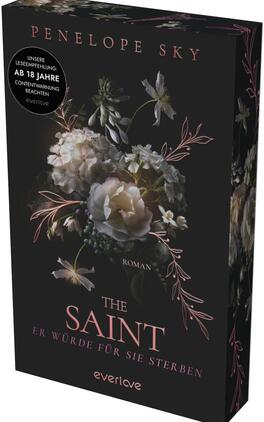Das Buchcover zeigt auf schwarzem Grund einen zentralen Strauß aus weißen und blassrosa Rosen sowie kleinen Blüten, ergänzt durch zarte, rosa gezeichnete Blattornamente. Oben steht der Autorenname Penelope Sky in zartrosa Versalien, mittig der Titel „THE SAINT“ in großer Serifenschrift, darunter der Untertitel „ER WÜRDE FÜR SIE STERBEN“ und die Angabe „ROMAN“. Links ein runder schwarzer Button mit weißem Text „UNSERE LESEEMPFEHLUNG: AB 18 JAHRE CONTENTWARNUNG BEACHTEN“. Die Stimmung ist dunkel-romantisch und leicht bedrohlich.