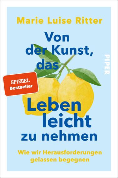 Das Buchcover zeigt einen hellblauen Hintergrund mit zwei gelben Zitronen, umgeben von grünen Blättern. Der Titel „Von der Kunst, das Leben leicht zu nehmen“ ist in großen, auffälligen, blauen Buchstaben platziert. Darüber steht der Untertitel „Wie wir Herausforderungen gelassen begegnen“ in kleinerer Schrift. Oben links befindet sich ein rotes „SPIEGEL Bestseller“-Label. Das Verlagssignet „PIPER“ ist am rechten Rand des Covers in schlichter Schrift positioniert. Die Atmosphäre wirkt frisch und optimistisch.