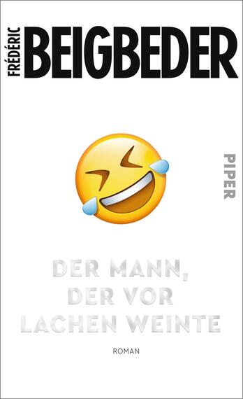 Das Buchcover zeigt einen schlichten weißen Hintergrund. Oben in großen, schwarzen Buchstaben steht der Name des Autors „Frédéric Beigbeder“. In der Mitte befindet sich ein gelbes Emoji mit Tränen des Lachens. Darunter, in grauem, leicht hervorgehobenem Text, steht der Titel „DER MANN, DER VOR LACHEN WEINTE“. Rechts unten ist der Verlag „Piper“ in kleinerer Schrift abgedruckt. Die Kombination aus minimalistischem Design und humorvollem Emoji vermittelt eine leichte, unterhaltsame Atmosphäre.