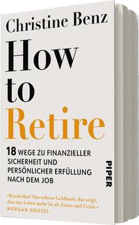 Das Buchcover zeigt einen hellen Hintergrund mit dem Titel „How to Retire“ in großen, schwarz und orange gestalteten Buchstaben. Der Autorennamen „Christine Benz“ befindet sich oben in kleinerer, schwarzer Schrift. Unterhalb des Titels stehen die Unterzeilen „18 Wege zu finanzieller Sicherheit und persönlicher Erfüllung nach dem Job“ in grauer Schrift, während der Verlagsname „PIPER“ unten in kleinerer Schrift platziert ist. Der Gesamteindruck wirkt modern und einladend.