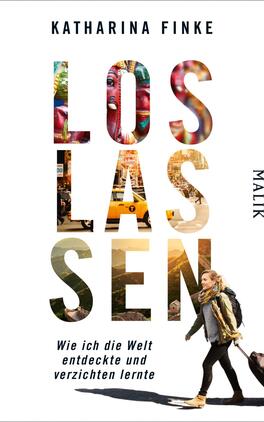 Loslassen – Wie ich die Welt entdeckte und verzichten lernte Das Buchcover zeigt den Titel „LOS LASSEN“ in großen, auffälligen Buchstaben, deren Buchstaben teilweise mit bunten Bildern gefüllt sind, die eine lebendige, vielfältige Atmosphäre vermitteln. Darunter steht in kleinerer Schriftzug „Wie ich die Welt entdeckte und verzichten lernte“. Im Hintergrund ist eine Frau mit langen, lockigen Haaren zu sehen, die durch eine Stadt geht. Der Farbton des Covers ist hell und freundlich, wobei Schwarz und lebhafte Farben dominieren. Am rechten Rand befindet sich das Verlagslogo „Malik“.