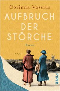 Das Buchcover zeigt zwei Frauen, die in eine ländliche Landschaft schauen, während sie mit ihrem Rücken zu den Betrachtern stehen. Die Frau links trägt einen roten Mantel und einen schwarzen Hut, die Frau rechts ist in einem blauen Kleid gekleidet. Im Hintergrund erstreckt sich eine weite Wiese mit Bäumen und einem Windmühlen-Silhouette, darüber fliegen Störche in Formation. Der obere Teil des Covers ist in warmen Gelbtönen gehalten, mit den Worten „Aufbruch der Störche“ in großer, weißer Schrift, gefolgt von dem Wort „Roman“ in kleinerer Schrift darunter. Der Verlag „Piper“ ist in einer blauen Schriftart an der rechten unteren Ecke platziert.
