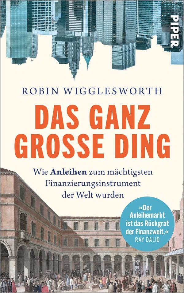 Das Buchcover zeigt eine Kombination aus modernen und historischen Architekturelementen, mit einer zukunftsorientierten Darstellung von Wolkenkratzern oben und einem klassischen Gebäudekomplex unten. Der Hintergrund ist in sanften Blau- und Beigetönen gehalten, während der Titel „DAS GANZ GROSSE DING“ in markanter roter Schrift prominent platziert ist. Der Autor Robin Wigglesworth wird in kleinerer Schrift darüber genannt. Ein Zitat von Ray Dalio wird in einem blauen Button hervorgehoben, der den Text „Der Anleihemarkt ist das Rückgrat der Finanzwelt.“ enthält.