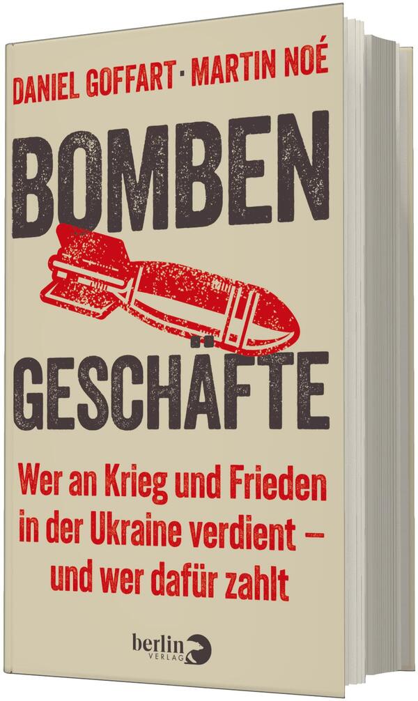 Das Buchcover zeigt auf beigem Hintergrund groß die Autorenangaben „Daniel Goffart · Martin Noé“ in roten Großbuchstaben oben, darunter das Wort „BOMBEN“ in sehr großen, rauchig-schwarzen Großbuchstaben. In der Mitte eine stilisierte, rot eingefärbte Bombe/Geschoss als Stempelgrafik. Darunter das Wort „GESCHÄFTE“ in gleichen schwarzen Großbuchstaben und unten roter Untertitel: „Wer an Krieg und Frieden in der Ukraine verdient – und wer dafür zahlt“. Atmosphäre: nüchtern, warnend, plakativ.