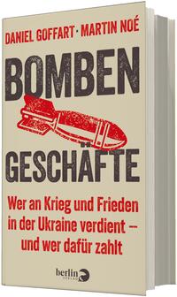 Das Buchcover zeigt auf beigem Hintergrund groß die Autorenangaben „Daniel Goffart · Martin Noé“ in roten Großbuchstaben oben, darunter das Wort „BOMBEN“ in sehr großen, rauchig-schwarzen Großbuchstaben. In der Mitte eine stilisierte, rot eingefärbte Bombe/Geschoss als Stempelgrafik. Darunter das Wort „GESCHÄFTE“ in gleichen schwarzen Großbuchstaben und unten roter Untertitel: „Wer an Krieg und Frieden in der Ukraine verdient – und wer dafür zahlt“. Atmosphäre: nüchtern, warnend, plakativ.