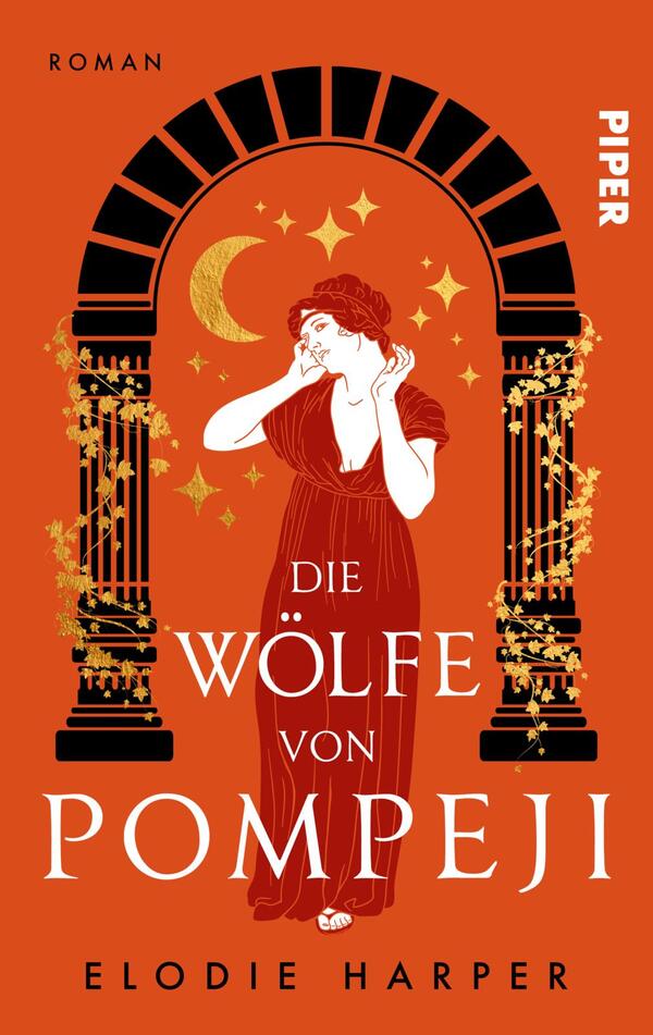 Das Buchcover zeigt einen orangefarbenen Hintergrund mit einem Bogen, der in Schwarz gehalten ist. Innerhalb des Bogens ist eine stilisierte Abbildung einer Frau in einem roten Kleid, die nachdenklich lächelt. Um sie herum funkeln goldene Sterne und eine Halbmondsilhouette. Der Titel „DIE WÖLFE VON POMPEJI“ ist in großen weißen Buchstaben prominent platziert. Oben links steht in kleinerer Schrift „ROMAN“, und oben rechts ist der Verlag „PIPER“ abgebildet. Elodie Harper wird als Autorin genannt.