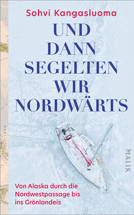 Das Buchcover zeigt aus der Vogelperspektive ein einzelnes weißes Segelboot in brüchigem, eisblau-weißem Meereis, rote Details am Boot betonen Kontrast und Kälte. Titel in großer dunkelblauer Versalschrift „UND DANN SEGELTEN WIR NORDWÄRTS“, Autorenname Sohvi Kangasluoma oben in kleinerer roter Groteskschrift, unten ein roter Untertitel „Von Alaska durch die Nordwestpassage bis ins Grönlandeis“. Atmosphäre: einsam, arktisch, entschlossener Aufbruch.