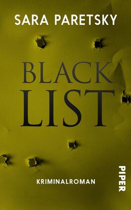 Das Buchcover zeigt einen gelben Hintergrund mit auffälligen Einschusslöchern. In der Mitte steht der Titel „BLACK LIST“ in großen, schwarzen Buchstaben, die einen dramatischen Eindruck vermitteln. Darunter ist der Hinweis „Kriminalroman“ in schmaler, grauer Schrift platziert. Oben links befindet sich der Autorinnenname „SARA PARETSKY“. Das Cover strahlt eine spannende und geheimnisvolle Atmosphäre aus.