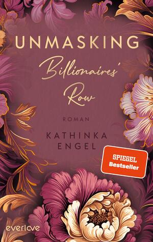 Das Buchcover zeigt einen eleganten, vollen floralen Hintergrund in sanften Rosa- und Lilatönen. Der Titel „UNMASKING Billionaires' Row“ ist in goldfarbigem, geschwungenem Schriftzug prominent platziert. Darunter steht in schlichter Schrift „Roman“ und der Autorinnennamen „KATHINKA ENGEL“ in einer weiteren goldenen Schriftart. Die Atmosphäre des Covers vermittelt ein Gefühl von Luxus und Geheimnis, unterstützt durch die opulente Pflanzenmotivik.