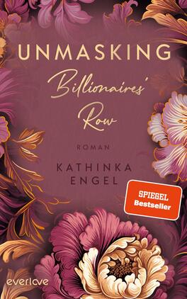 Unmasking Billionaires’ Row Das Buchcover zeigt einen eleganten, vollen floralen Hintergrund in sanften Rosa- und Lilatönen. Der Titel „UNMASKING Billionaires' Row“ ist in goldfarbigem, geschwungenem Schriftzug prominent platziert. Darunter steht in schlichter Schrift „Roman“ und der Autorinnennamen „KATHINKA ENGEL“ in einer weiteren goldenen Schriftart. Die Atmosphäre des Covers vermittelt ein Gefühl von Luxus und Geheimnis, unterstützt durch die opulente Pflanzenmotivik.