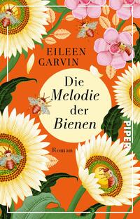 Das Buchcover zeigt auf einem leuchtend orangefarbenen Hintergrund große Sonnenblumen und zarte rosa Blüten. In der Mitte befindet sich ein runder, cremefarbener Bereich mit dem Titel „Die Melodie der Bienen“ in schwarzer Schrift. Unter dem Titel steht das Wort „Roman“. Um den Text sind mehrere Bienen verteilt, die einen lebhaften Eindruck vermitteln. Der Autorname, Eileen Garvin, ist oben auf dem Cover platziert.