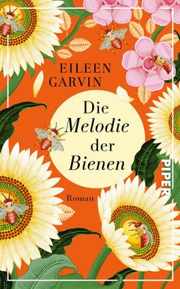 Das Buchcover zeigt auf einem leuchtend orangefarbenen Hintergrund große Sonnenblumen und zarte rosa Blüten. In der Mitte befindet sich ein runder, cremefarbener Bereich mit dem Titel „Die Melodie der Bienen“ in schwarzer Schrift. Unter dem Titel steht das Wort „Roman“. Um den Text sind mehrere Bienen verteilt, die einen lebhaften Eindruck vermitteln. Der Autorname, Eileen Garvin, ist oben auf dem Cover platziert.