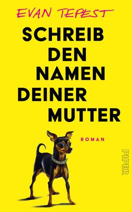 Das Buchcover zeigt einen leuchtend gelben Hintergrund, auf dem der Titel „SCHREIB DEN NAMEN DEINER MUTTER“ in großen, schwarzen Buchstaben zentriert steht. Darunter ist das Wort „ROMAN“ in kleinerer Schrift platziert. Ein stilisierter, schwarz-brauner Hund, posierend, ist an der unteren linken Ecke abgebildet. Der Name des Autors, Evan Tempest, erscheint in einer handschriftlichen Schriftart in Pink oben auf dem Cover. Die Farbgestaltung vermittelt eine lebhafte und moderne Atmosphäre.