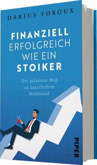 Das Buchcover zeigt einen knienden Mann in einem Anzug, der mit einem Drink in der Hand nachdenklich auf eine aufsteigende Grafik blickt. Der Hintergrund ist in einem hellen Blau gehalten, während der Titel „FINANZIELL ERFOLGREICH WIE EIN STOIKER“ in großen, weißen Buchstaben oben platziert ist. Darunter steht der Untertitel „Der gelassene Weg zu dauerhaftem Wohlstand“ in kleinerer Schrift. Der Autor, Darius Foroux, ist oben links in Schwarz geschrieben. Am unteren Rand erscheint der Verlagsname „PIPER“ in Weiß.