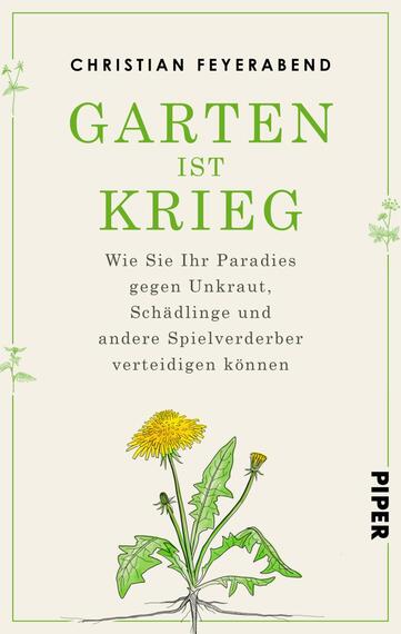 Das Buchcover zeigt den Titel „Garten ist Krieg“ in großen, grünen Buchstaben, die auf einem hellen, beigen Hintergrund hervortreten. Der Autor Christian Feyerabend wird am oberen Rand genannt. Unter dem Titel befindet sich der Untertitel: „Wie Sie Ihr Paradies gegen Unkraut, Schädlinge und andere Spielverderber verteidigen können“. Eine stilisierte Abbildung einer Löwenzahnpflanze ist zentral platziert und verleiht dem Cover eine lebendige Atmosphäre.
