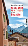 Das Buchcover zeigt eine idyllische Alpenlandschaft mit traditionellen, farbenfrohen Gebäuden im Vordergrund. Die Fassade des Hauses ist in sanften Beige- und Erdtönen gehalten, während die Fensterläden in einem frischen Grünton leuchten. Im Hintergrund erheben sich majestätische Berge unter einem klaren blauen Himmel. Der Titel „GEBRAUCHSANWEISUNG für das Engadin“ steht in großen roten und schwarzen Buchstaben, während der Urheber Angelika Overath oben platziert ist. Am unteren Rand ist das Verlagssymbol „PIPER“ zu sehen.