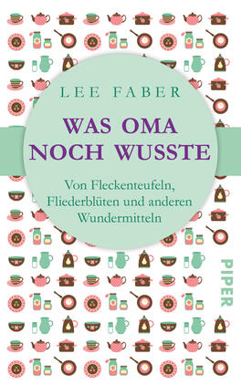 Das Buchcover zeigt eine wiederholende Anordnung von Illustrationen, darunter Tassen, Teekannen und Fleckenentferner, auf einem hellen Hintergrund. In der Mitte befindet sich ein großer, mintgrüner Kreis mit dem Titel „WAS OMA NOCH WUSSTE“ in lila Schrift. Darunter steht der Untertitel „Von Flecken­teufeln, Fliederblüten und anderen Wundermitteln“ in kleinerer Schrift. Der Autorennamen „LEE FABER“ ist oberhalb des Kreises platziert. Am unteren Rand ist das Verlagslogo „PIPER“ in schlichter Schrift zu sehen.