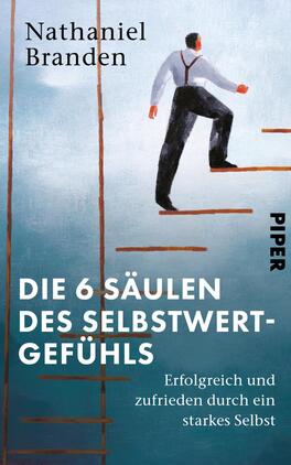 Das Buchcover zeigt einen Mann in Anzug und Krawatte, der auf einer stilisierten Treppe nach oben schreitet. Der Hintergrund ist in sanften Blau- und Grüntönen gehalten, was eine beruhigende Atmosphäre schafft. Der Titel „DIE 6 SÄULEN DES SELBSTWERTGEFÜHLS“ ist in großen, weißen Buchstaben gestaltet und wirkt auffällig. Unter dem Titel steht der Zusatz „Erfolgreich und zufrieden durch ein starkes Selbst“ in kleinerer Schrift. Oben links ist der Autorennamen „Nathaniel Branden“ abgebildet, während das Verlagslogo „PIPER“ unten rechts platziert ist.