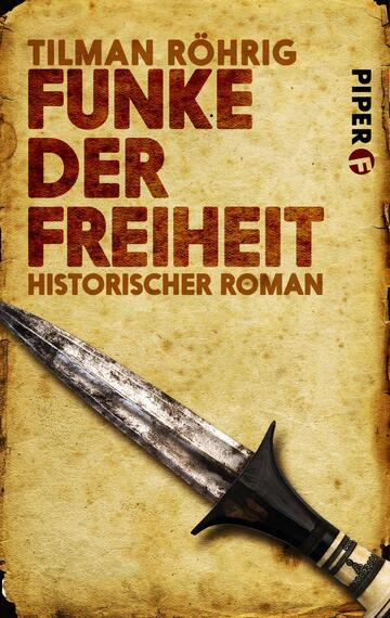Das Buchcover zeigt eine alte, pergamentartige Hintergrundtextur in warmen Braun- und Beigetönen. Im Vordergrund befindet sich ein antiker Dolch mit einer glänzenden Klinge und einem schwarzen Griff. Oberhalb des Dolchs steht der Titel „FUNKE DER FREIHEIT“ in kraftvoller, roter Schrift. Darunter befindet sich der Hinweis „HISTORISCHER ROMAN“ in kleinerer, brauner Schrift. Der Autorname „TILMAN RÖHRIG“ ist prominent am oberen Rand platziert.