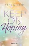 Das Buchcover zeigt einen sanften, verschwommenen Hintergrund in pastelligen Farben, darunter Hellblau, Lila und Gold. Der Titel „KEEP ON HOPING“ ist prominent in einer eleganten Schriftart gestaltet, wobei „Hoping“ in einer geschwungenen, fließenden Typografie hervorgehoben wird. Darüber steht der Name „TONI WINTER“ in einer klaren, serifenlosen Schrift. Am unteren Rand befindet sich der Hinweis „Roman“. Die insgesamt helle und hoffnungsvolle Atmosphäre wird durch Lichtpunkte und Farbübergänge verstärkt.