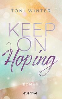 Das Buchcover zeigt einen sanften, verschwommenen Hintergrund in pastelligen Farben, darunter Hellblau, Lila und Gold. Der Titel „KEEP ON HOPING“ ist prominent in einer eleganten Schriftart gestaltet, wobei „Hoping“ in einer geschwungenen, fließenden Typografie hervorgehoben wird. Darüber steht der Name „TONI WINTER“ in einer klaren, serifenlosen Schrift. Am unteren Rand befindet sich der Hinweis „Roman“. Die insgesamt helle und hoffnungsvolle Atmosphäre wird durch Lichtpunkte und Farbübergänge verstärkt.