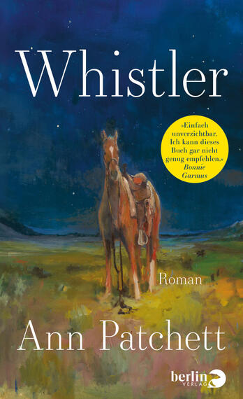 Das Buchcover zeigt vor einem tiefblauen Abendhimmel ein einzelnes braunes Pferd mit Sattel, das in einer weiten, farbigen Wiesenlandschaft steht; die Malerei ist impressionistisch mit warmen Gelb‑, Grün‑ und Rotakzenten. Groß oben der weiße Titel „Whistler“, unten der Autorenname „Ann Patchett“ in weißer Serifenschrift; rechts mittig ein gelber Kreis mit kurzem Zitat von Bonnie Garmus.