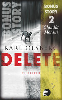 Das Buchcover zeigt einen düsteren, schneebedeckten Weg, auf dem ein Hund läuft. Der Titel „DELETE“ ist in großen, roten Buchstaben prominent platziert, während der Autor „KARL OLSBERG“ darunter in etwas kleinerer Schrift steht. Links oben ist der Text „BONUS STORY“ und die Zahl „2“ in weißen und grauen Buchstaben zu sehen. Die Atmosphäre wirkt gespannt und geheimnisvoll, mit einer überwiegenden Farbpalette aus Grautönen und einem hellen gelben Streifen an der rechten Seite.