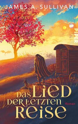 Das Buchcover zeigt eine malerische Landschaft mit einem großen, rotlaubigen Baum im Vordergrund. Ein wandernder Charakter in einem langen, dunklen Mantel bewegt sich auf einen stilisierten Wagen zu, der am linken Rand des Covers steht. Der Hintergrund ist sanft in warmen Farbtönen gehalten, die einen Sonnenuntergang andeuten. Der Titel „Das Lied der letzten Reise“ ist in geschwungener, goldener Schrift zentral platziert, während der Autor James A. Sullivan oben in einer klaren, weißen Schrift steht.