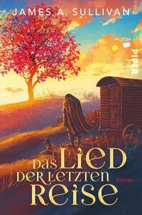 Das Buchcover zeigt eine malerische Landschaft mit einem großen, rotlaubigen Baum im Vordergrund. Ein wandernder Charakter in einem langen, dunklen Mantel bewegt sich auf einen stilisierten Wagen zu, der am linken Rand des Covers steht. Der Hintergrund ist sanft in warmen Farbtönen gehalten, die einen Sonnenuntergang andeuten. Der Titel „Das Lied der letzten Reise“ ist in geschwungener, goldener Schrift zentral platziert, während der Autor James A. Sullivan oben in einer klaren, weißen Schrift steht.