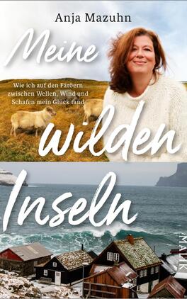 Das Buchcover zeigt im oberen Bereich eine Portraitaufnahme von Anja Mazuhn, die in einem hellen Pullover lächelt. Im Hintergrund sind Schafe auf einer grünen Wiese zu sehen, unter einem bewölkten Himmel. Der Titel „Meine wilden Inseln“ wird in großen, weißen Buchstaben hervorgehoben. Im unteren Bereich des Covers ist eine Küstenlandschaft mit Wellen und einem kleinen, traditionellen Holzhaus abgebildet. Die Farben sind überwiegend sanft und erdigt, was eine ruhige, einladende Atmosphäre vermittelt.