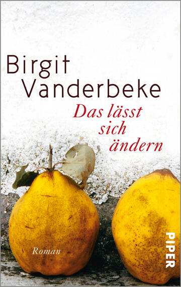 Das Buchcover zeigt zwei gelbe Birnen, die auf einer hellen, strukturierten Oberfläche liegen, die an Stein erinnert. Im Hintergrund ist eine schlichte, weiße Wand zu sehen. Der Titel „Das lässt sich ändern“ ist in roter Schrift, geschwungen und markant platziert. Der Name der Autorin, Birgit Vanderbeke, erscheint in dunklem Braun, elegant und zurückhaltend. In der unteren Ecke rechts ist das Verlagslogo „PIPER“ in Weiß aufblitzend. Die Gesamtatmosphäre vermittelt einen einfachen, aber nachdenklichen Eindruck.