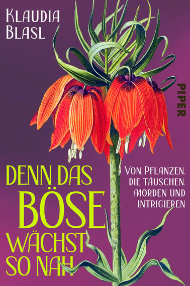 Das Buchcover zeigt eine große, detailreich gezeichnete rote Kaiserkrone mit herabhängenden Blüten auf violettem bis purpurnem Hintergrund; oben links der Autorname „Klaudia Blasl“ in weißer, schmaler Großschrift, rechts mittig der senkrechte Verlagsname „Piper“ in schwarz; der Titel „Denn das Böse wächst so nah“ groß in leuchtendem Gelbgrün unten links, daneben in kleiner weißer Schrift der Untertitel „Von Pflanzen. Die töten, täuschen und intrigieren“.