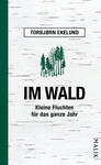 Das Buchcover zeigt einen hellen, strukturierten Hintergrund in Weiß, der an Birkenrinde erinnert. In der Mitte sind stilisierte, grüne Baumsilhouetten abgebildet, die eine ruhige Waldatmosphäre schaffen. Der Titel „IM WALD“ ist markant in großen schwarzen Buchstaben platziert, während der Untertitel „Kleine Fluchten für das ganze Jahr“ in kleinerer Schrift darunter erscheint. Oberhalb des Titels befindet sich der Autorname „TORBJØRN EKELUND“, der in einer schlichten Schrift dargestellt ist.