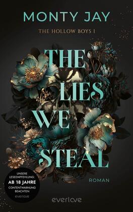 Das Buchcover zeigt eine düstere, florale Komposition mit dunklen Tönen und leuchtendem Türkis. Im Mittelpunkt steht der Titel „THE LIES WE STEAL“ in großen, auffälligen Buchstaben. Darüber ist der Name des Autors „MONTY JAY“ platziert. Die floralen Elemente, einschließlich stilisierter Blumen und Blätter, umrahmen den Text und verleihen dem Cover eine mysteriöse Atmosphäre. Unten wird auf eine Altersbeschränkung „AB 18 JAHRE“ hingewiesen, zusammen mit dem Hinweis auf die Lesempfehlung.