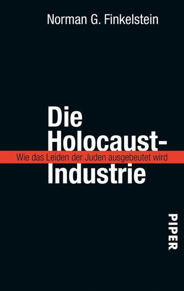 Das Buchcover zeigt einen tiefschwarzen Hintergrund, auf dem der Titel „Die Holocaust-Industrie“ in großen, weißen Buchstaben prominent platziert ist. Darunter befindet sich der Untertitel „Wie das Leiden der Juden ausgebeutet wird“, der in kleinerer Schrift auf einer roten, horizontalen Linie steht. Am unteren rechten Rand ist der Verlag „PIPER“ in schlichter, weißer Schrift abgebildet. Die Gestaltung vermittelt eine ernste und nachdenkliche Atmosphäre.