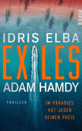Exiles – Im Paradies hat jeder seinen Preis Das Buchcover zeigt eine Vogelperspektive auf türkisblaues Meer und roten Sandstrand mit vereinzelten Palmen oben; mittig fährt ein Schnellboot eine weiße Gischtspur nach unten. Großer orangener Titel „EXILES“, oben Name „IDRIS ELBA“ in hellgrau, unten Autor „ADAM HAMDY“ in weiß; unten links Genre „THRILLER“, unten rechts orange Slogan „IM PARADIES HAT JEDER SEINEN PREIS“.