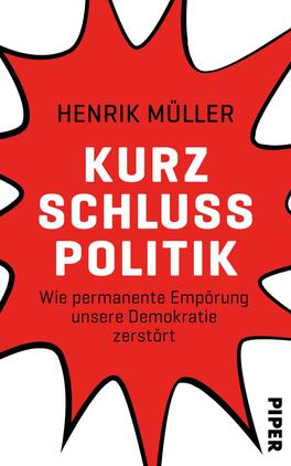Das Buchcover zeigt einen roten Hintergrund, auf dem ein stilisierter, explosiver Sprechblasen-Effekt abgebildet ist. In der Mitte steht der Titel „KURZ SCHLUSS POLITIK“ in großer, weißer Schrift. Darunter befindet sich der Untertitel „Wie permanente Empörung unsere Demokratie zerstört“ in kleinerer, schwarzer Schrift. Oben links ist der Name des Autors, Henrik Müller, in schwarzer Schrift platziert. Die auffällige Farbgebung und Typografie vermitteln eine aggressive, provokante Atmosphäre.