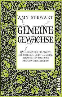 Das Buchcover zeigt einen schwarzen Hintergrund, der von einem filigranen, hellgrünen Pflanzenmuster umrahmt wird. In der oberen Hälfte steht der Name der Autorin „Amy Stewart“ in klarer, weißer Schrift. Der Titel „GEMEINE GEWÄCHSE“ ist in einer markanten, gebrochenen Schriftart in Schwarz hervorgehoben. Untertitel und Beschreibung erfassen die Thematik und laden zur Erkundung ein. Das Gesamtbild vermittelt eine spannende und geheimnisvolle Atmosphäre.
