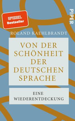 Das Buchcover zeigt einen sanften blauen Hintergrund, auf dem geschwungene, goldene Linien verlaufen, die an organische Formen erinnern. In der Mitte steht der Titel „Von der Schönheit der deutschen Sprache“ in eleganter, beige Schrift, darüber der Autorenname „Roland Kayhlbrandt“ in kleinerer, grauer Schrift. Am Fuß des Covers befindet sich der Untertitel „Eine Wiederentdeckung“ in derselben beige Schrift. Die Gesamtatmosphäre vermittelt einen harmonischen und einladenden Eindruck.