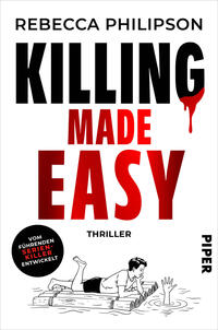 Das Buchcover zeigt weiße Hintergrundfläche mit großem, fett gesetztem Titel „KILLING MADE EASY“ in Schwarz und Rot, wobei am „G“ ein roter Bluttropfen hängt. Oben steht die Autorin Rebecca Philipson in Großbuchstaben, darunter das Genre „THRILLER“. Unten eine schwarz-weiße Strichzeichnung: ein Mann liegt lesend auf einem Baumstammfloss, während eine Hand aus dem Wasser greift. Schwarzer Kreis-Button: „VOM FÜHRENDEN SERIEN-KILLER ENTWICKELT“.