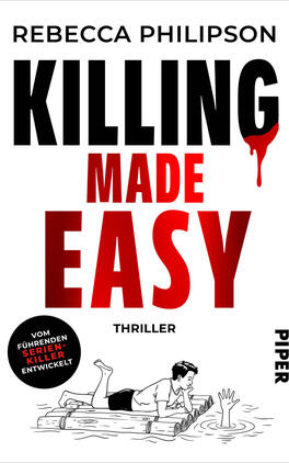 Das Buchcover zeigt weiße Hintergrundfläche mit großem, fett gesetztem Titel „KILLING MADE EASY“ in Schwarz und Rot, wobei am „G“ ein roter Bluttropfen hängt. Oben steht die Autorin Rebecca Philipson in Großbuchstaben, darunter das Genre „THRILLER“. Unten eine schwarz-weiße Strichzeichnung: ein Mann liegt lesend auf einem Baumstammfloss, während eine Hand aus dem Wasser greift. Schwarzer Kreis-Button: „VOM FÜHRENDEN SERIEN-KILLER ENTWICKELT“.